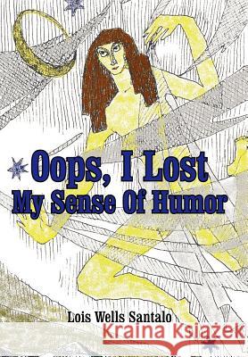 OOPS, I Lost My Sense of Humor Santalo, Lois M. 9780595653737 Writer's Showcase Press
