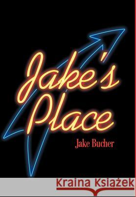 Jake's Place Jake W. Bucher 9780595653782 Writers Club Press