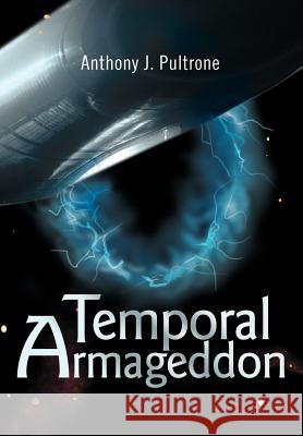 Temporal Armageddon Anthony J. Pultrone 9780595653836 Writers Club Press