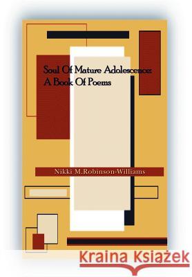 Soul of Mature Adolescence: A Book Of Poems Robinson-Williams, Nikki 9780595653843
