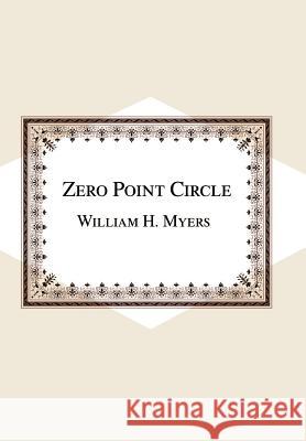Zero Point Circle William H. Myers 9780595653850 Writers Club Press