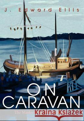 On Caravan: The Masks of the Whale Spirits Ellis, John E. 9780595653959