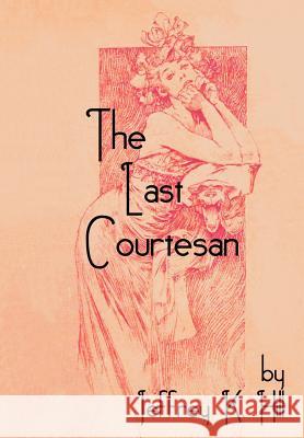 The Last Courtesan Jeffrey K. Hill 9780595654208