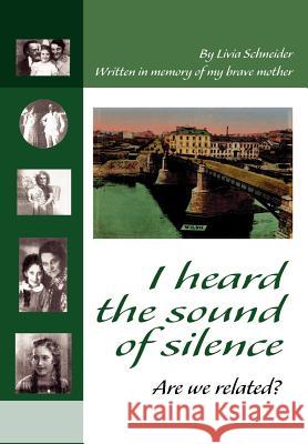 I heard the sound of silence: Are we related? Schneider, Livia 9780595654499 Writer's Showcase Press