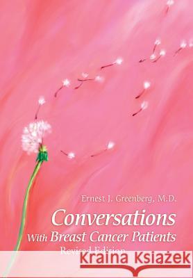 Conversations with Breast Cancer Patients : Revised Edition 2015 Ernest J. Greenberg 9780595654529 Writers Advantage