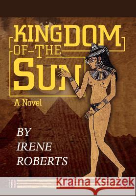 Kingdom of the Sun Irene Roberts 9780595654680 Writers Club Press