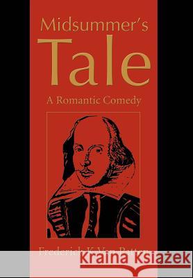 Midsummer's Tale: A Romantic Comedy Van Patten, Frederick K. 9780595655212 Writers Club Press