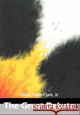 The Great Debate Glenn Slade, Jr. Clark Jr. Glenn Slade Clark 9780595655335