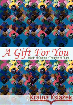 A Gift For You: Words of Comfort Smikle, G. W. 9780595655472 Writers Club Press