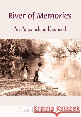 River of Memories: An Appalachian Boyhood Thompson, David L. 9780595655502 Writers Club Press