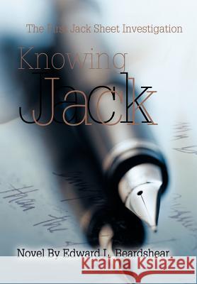 Knowing Jack: The First Jack Sheet Investigation Beardshear, Edward L. 9780595656271 Writers Club Press