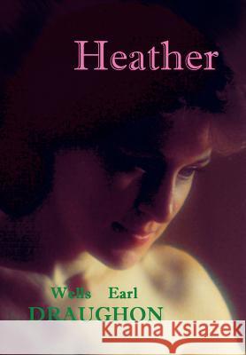 Heather Wells Earl Draughon 9780595656530 Writers Club Press