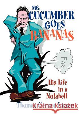 Mr. Cucumber Goes Bananas: His Life in a Nutshell Larsen, Thomas Gerner 9780595656622