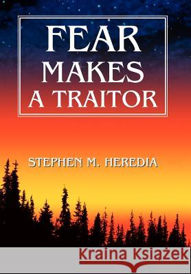 Fear Makes A Traitor Stephen Heredia 9780595656639