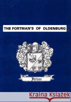 The Fortman's Of Oldenburg William K. Fortman 9780595656660 Writers Club Press