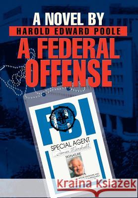 A Federal Offense Harold Edward Poole 9780595656684 iUniverse