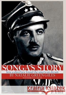 Songa's Story: How A Shtetl Jew Found the American Dream Green Giles, Natalie 9780595656837 iUniverse