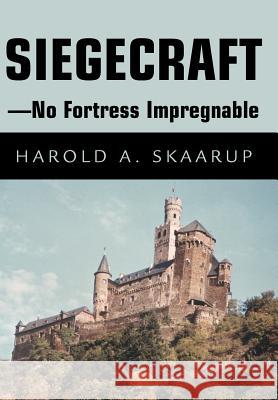 Siegecraft - No Fortress Impregnable Harold A. Skaarup 9780595656851 iUniverse