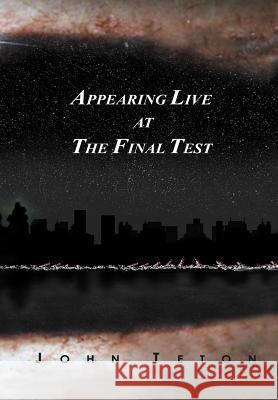 Appearing Live At The Final Test John Teton 9780595656943 iUniverse