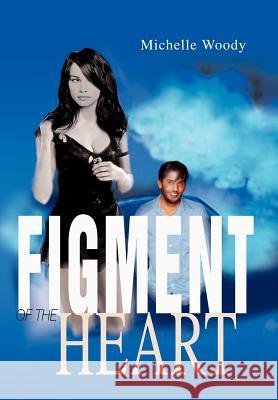 Figment of the Heart Michelle Woody 9780595657131 iUniverse