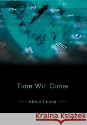 Time Will Come Steve Lucky 9780595657308 iUniverse