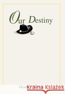 Our Destiny Heather Harvey 9780595657391