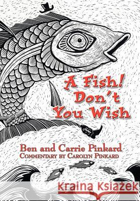 A Fish! Don't You Wish Ben Pinkard Carrie Pinkard Carolyn Pinkard 9780595657476