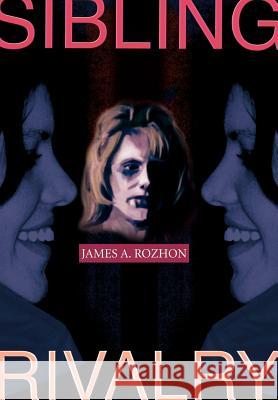 Sibling Rivalry James A. Rozhon 9780595657490 iUniverse