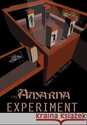 The Amarna Experiment James C. Thompson 9780595657537 iUniverse