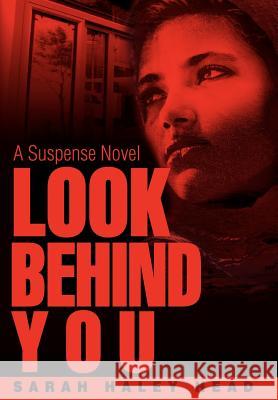 Look Behind You: A Suspense Novel Haley Head, Sarah 9780595657759