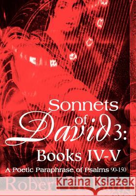 Sonnets of David 3: Books IV-V: A Poetic Paraphrase of Psalms 90-150 Hellam, Robert 9780595657889