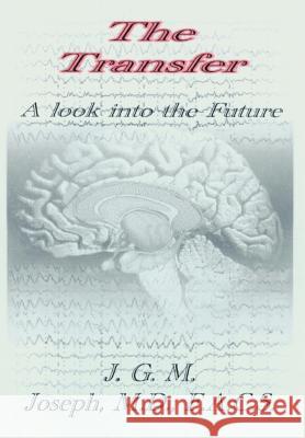 The Transfer: A look into the Future Joseph, Jean Guy M. 9780595657940 iUniverse