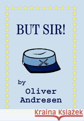 But Sir! Oliver Andresen 9780595658114 iUniverse