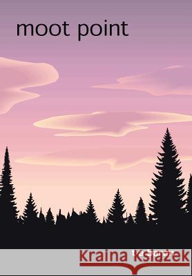 Moot Point T. A. Baran 9780595658176 iUniverse