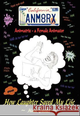 Animatrix--a Female Animator: How Laughter Saved My Life Guedel, Heidi 9780595658374