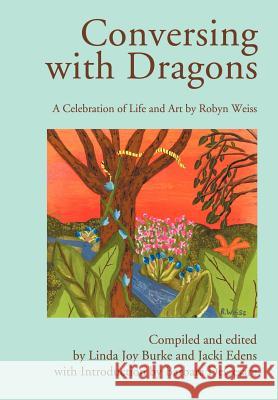 Conversing with Dragons: A Celebration of Life and Art by Robyn Weiss Weiss, Robyn 9780595658442