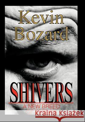 Shivers: A New Breed Of Terror Bozard, Kevin 9780595658459 iUniverse