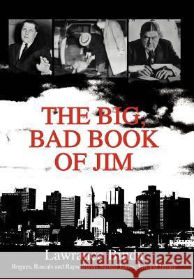 The Big, Bad Book of Jim: Rogues, Rascals and Rapscallions Named James, Jim and Jimmy Binda, Lawrance 9780595658626 iUniverse