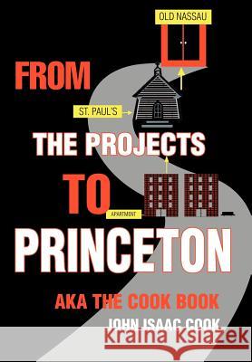 From the Projects to Princeton: aka The Cook Book Cook, John Isaac 9780595658633 iUniverse