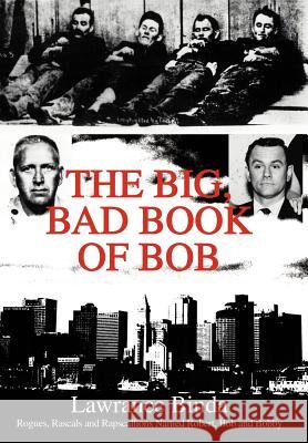 The Big, Bad Book of Bob: Rogues, Rascals and R Binda, Lawrance 9780595658640