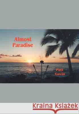 Almost Paradise Patt Gavin 9780595658695