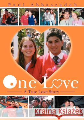 One Love: A True Love Story Abbaszadeh, Paul 9780595659234 iUniverse