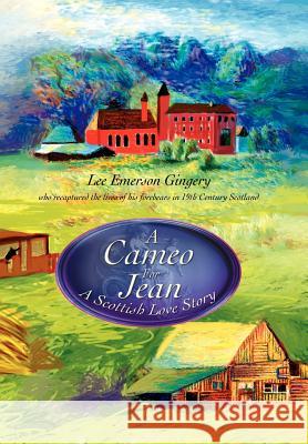 A Cameo for Jean: A Scottish Love Story Gingery, Lee Emerson 9780595659623 iUniverse