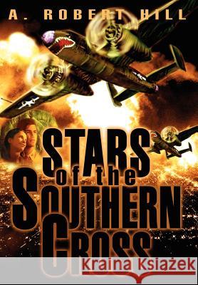 Stars of the Southern Cross A. Robert Hill 9780595659807 iUniverse