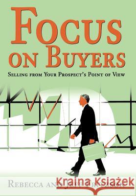 Focus on Buyers: Selling from Your Prospect's Point of View Fritzson, Rebecca 9780595660056 iUniverse