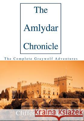 The Amlydar Chronicle: The Complete Graywolf Adventures Farides, Clifford J. 9780595660124 iUniverse
