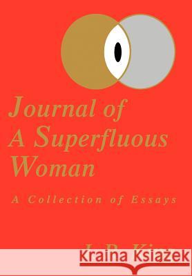 Journal of a Superfluous Woman: A Collection of Essays King, I. R. 9780595660162 iUniverse