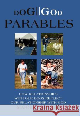 Dog//God Parables: How Relationships with Our Dogs Reflect Our Relationship with God Clutter, Margie 9780595660179 iUniverse
