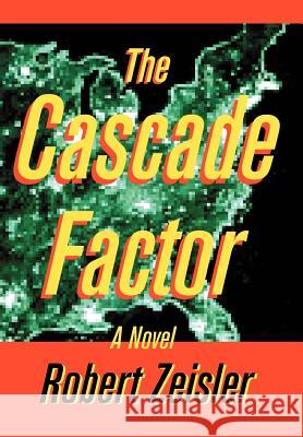 The Cascade Factor Robert Zeisler 9780595660865