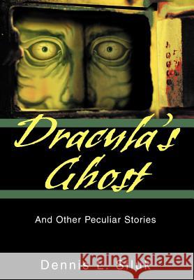 Dracula's Ghost: And Other Peculiar Stories Siluk, Dennis L. 9780595660988